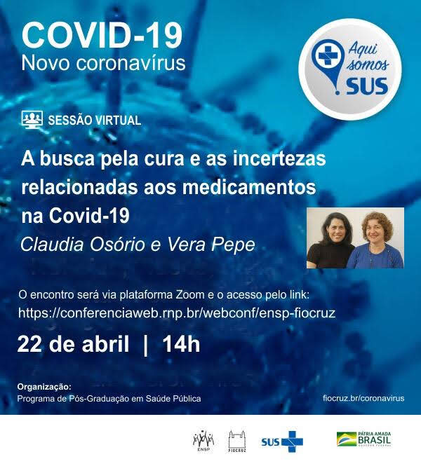 Sessão Virtual: A busca pela cura e as incertezas relacionadas aos medicamentos na Covid-19, com Claudia Osorio e Vera Pepe