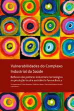 Vulnerabilidades do Complexo Industrial da Saúde Reflexos das políticas industrial e tecnológica na produção local e assistência farmacêutica